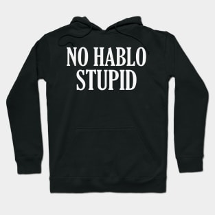 No Hablo Stupid Hoodie